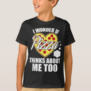 I Wonder if Pizza Thinks About Me Too T-Shirt