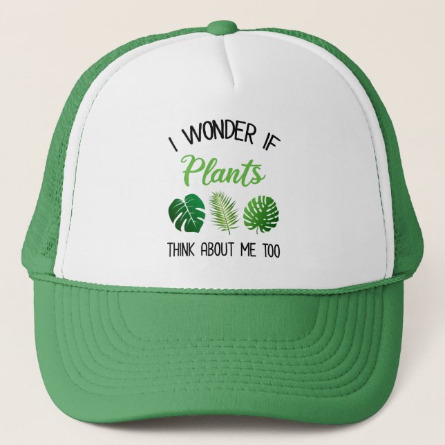 I Wonder If Plants Think About Me Too Trucker Hat (Front)