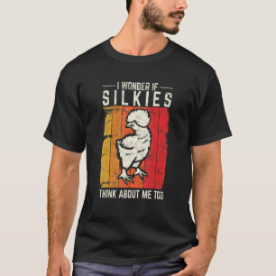 I Wonder If Silkies Think About Me Too Silkie Ch T-Shirt