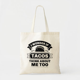 I Wonder If Tacos Think About Me Too Tote Bag