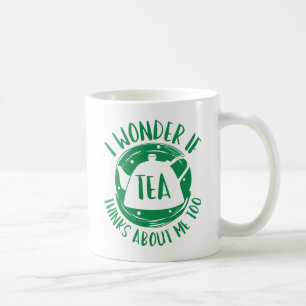 I Wonder If Tea Thinks About Me Too Coffee Mug