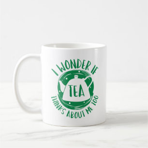 I Wonder If Tea Thinks About Me Too Coffee Mug