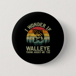 I Wonder If Walleye Think About Me Fishing Humor L 6 Cm Round Badge