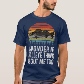 I Wonder If Walleye Think About Me Funny Walleye T-Shirt