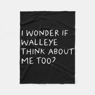 I Wonder If Walleye Think About Me Too Fishing Fleece Blanket