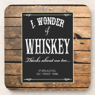 I Wonder If Whiskey Thinks About Me Too Coaster