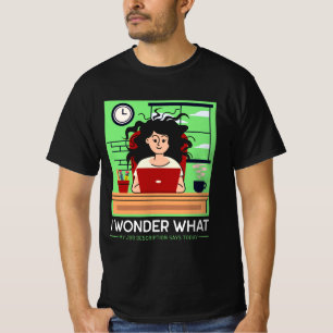 I wonder what my job description says today T-Shirt