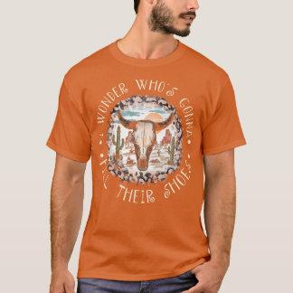 I Wonder Whos Gonna Fill Their Shoes Bull Desert T-Shirt