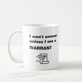 I Won't Answer Unless I See A Warrant - Funny - Coffee Mug