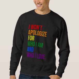 I Won't Apologise For Who I Am And Who I Love Rain Sweatshirt