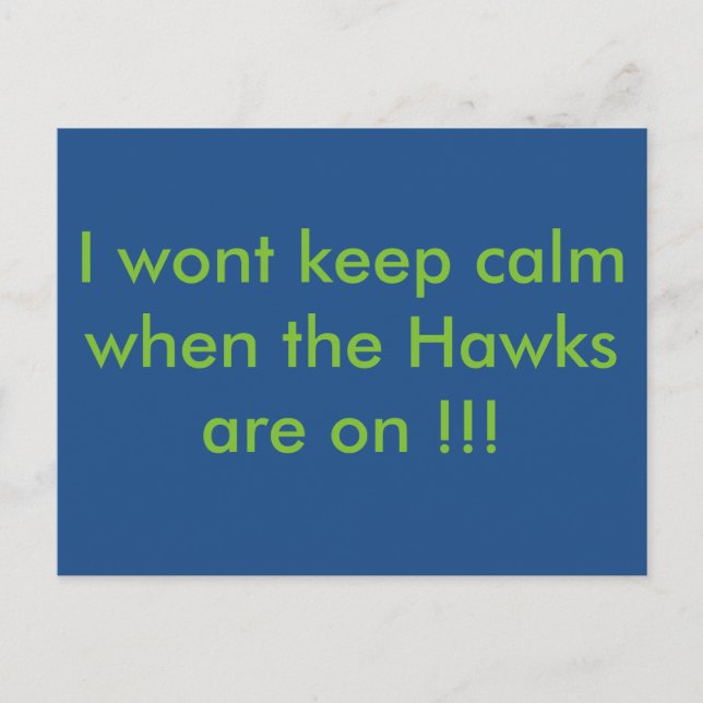 I wont be calm when the Hawks are on !!!! Postcard (Front)