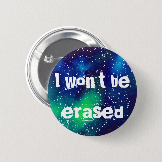 I Won't Be Erased Customizable Galaxy 6 Cm Round Badge (Front & Back)