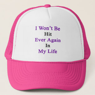 I Won't Be Hit Ever Again In My Life Trucker Hat