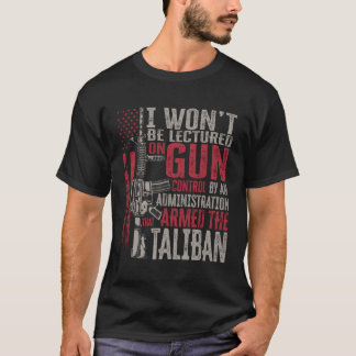 I Won'T Be Lectured On Gun Control By An Administr T-Shirt