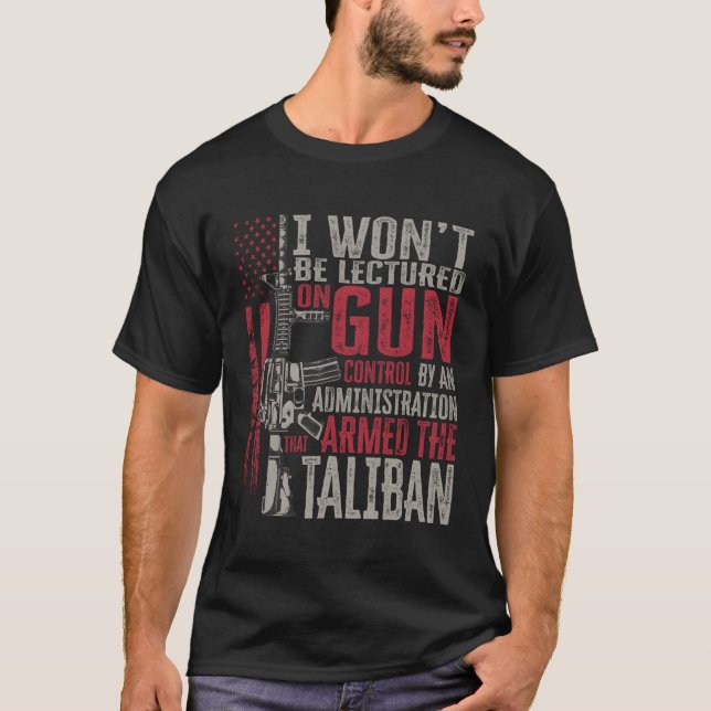 I Won'T Be Lectured On Gun Control By An Administr T-Shirt (Front)