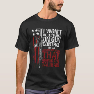 I Won'T Be Lectured On Gun Control By An Administr T-Shirt