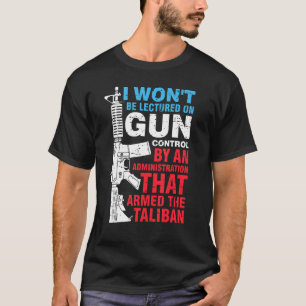 I Won't Be Lectured On Gun Control By An Administr T-Shirt
