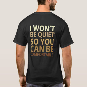 I Wont Be Quiet So You Can Comfortable Brave Cute  T-Shirt