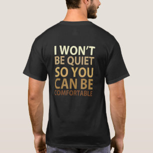 I Wont Be Quiet So You Can Comfortable Brave Cute  T-Shirt