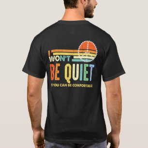 I Wont Be Quiet So You Can Comfortable For Men Wom T-Shirt
