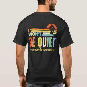 I Wont Be Quiet So You Can Comfortable For Men Wom T-Shirt
