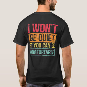 I Wont Be Quiet So You Can Comfortable For Men Wom T-Shirt