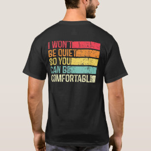 I Wont Be Quiet So You Can Comfortable For Men Wom T-Shirt
