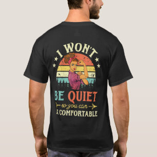 I Wont Be Quiet So You Can Comfortable For Men Wom T-Shirt