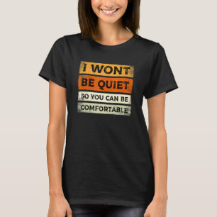 I Wont Be Quiet You Can Be Comfortable Vintage Ret T-Shirt