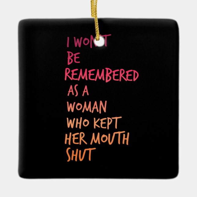 I wont be remembered as a woman kept mouth shut ceramic ornament (Front)