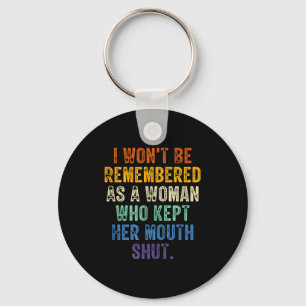 I Won't Be Remembered As A Woman Who Kept Her Mout Key Ring