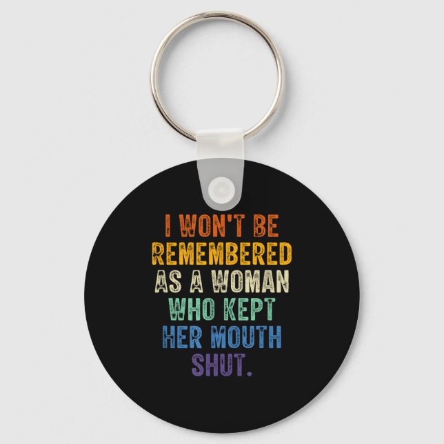 I Won't Be Remembered As A Woman Who Kept Her Mout Key Ring (Front)