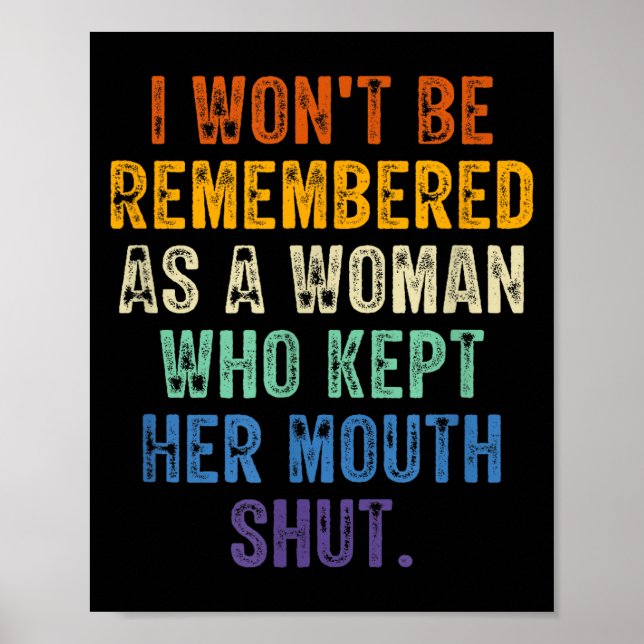 I Won't Be Remembered As A Woman Who Kept Her Mout Poster (Front)