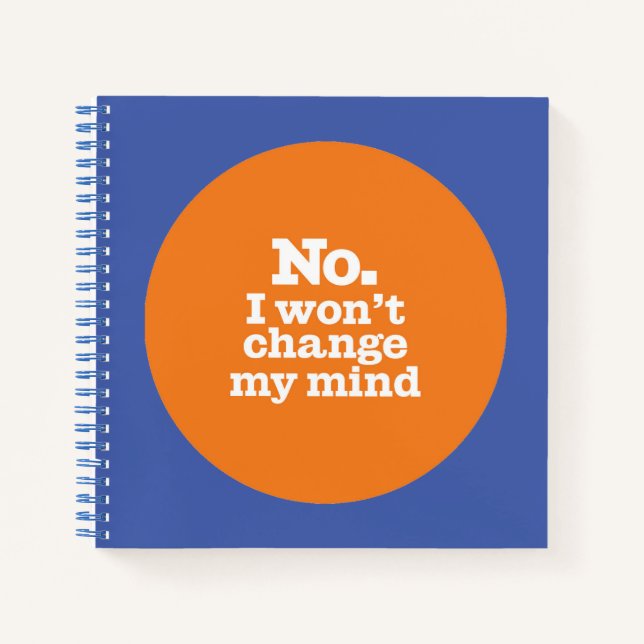 "I Won't Change My Mind" Spiral Notebook (Front)