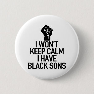 I Won't keep calm i have black sons 6 Cm Round Badge
