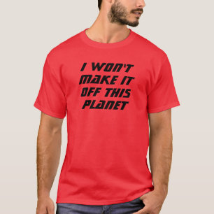 I Won't Make It! T-Shirt