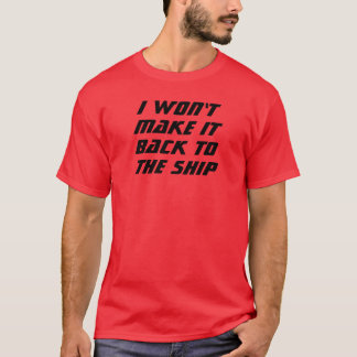 I Won't Make It! T-Shirt