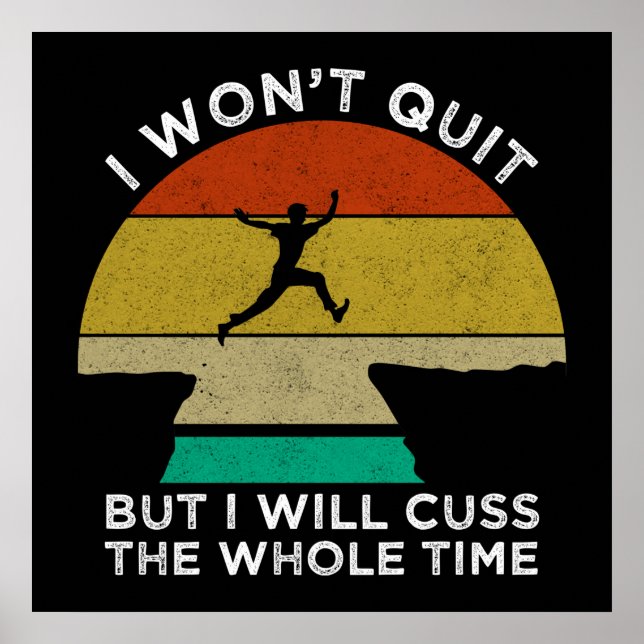 I Won't Quit But I Will Cuss The Whole Time Poster (Front)