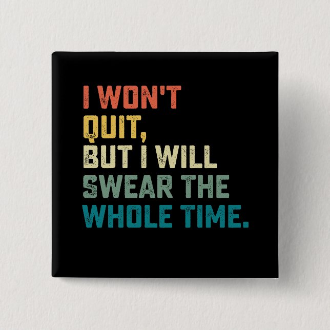 I Won't Quit But I Will Swear The Whole Time 15 Cm Square Badge (Front)