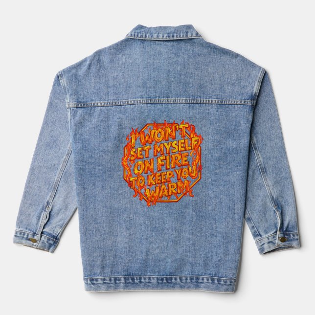 I Won't Set Myself On Fire To Keep You Warm Denim Jacket (Back)
