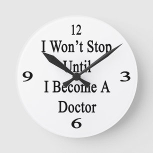 I Won't Stop Until I Become A Doctor Round Clock
