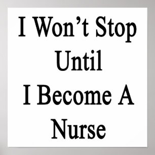 I Won't Stop Until I Become A Nurse Poster