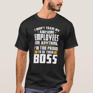 I won't trade my awesome employees employees boss T-Shirt