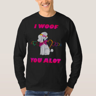 I Woof You A Lot Pink Text White Poodle With Sungl T-Shirt