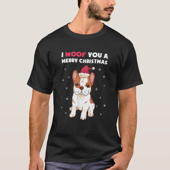 I Woof You A Merry Christmas French Bulldog Dog Lo T-Shirt (Front)