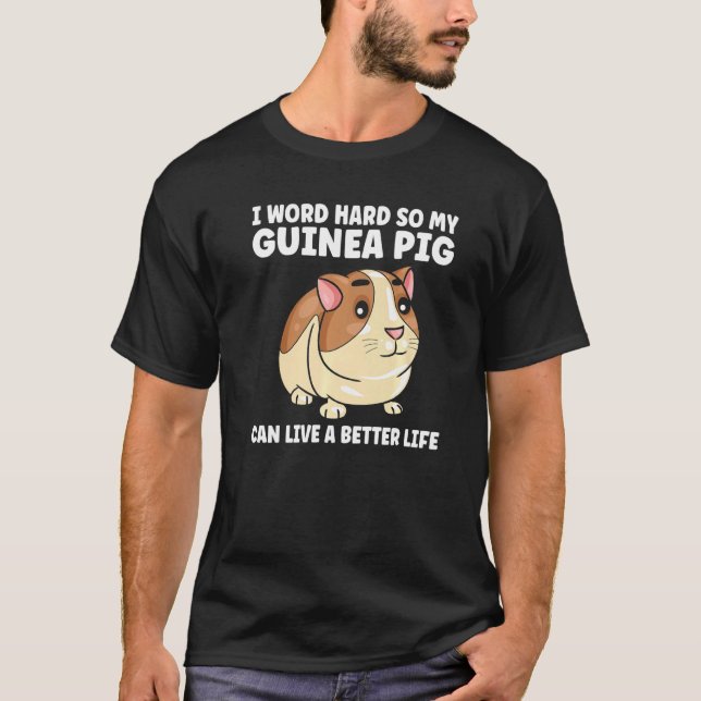 I Word Hard So My Guinea Pig Animal T-Shirt (Front)