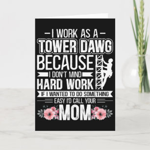 I Work As A Tower Dawg - Funny Cell Tower Climber Card