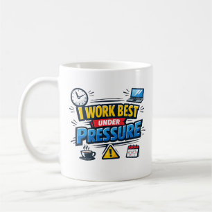 I Work Best Under Pressure Funny Office Deadline Coffee Mug
