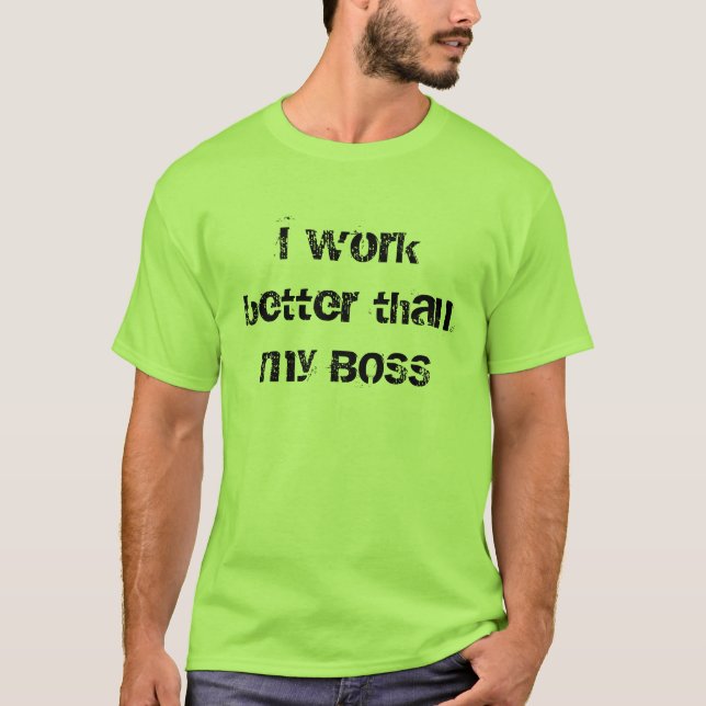 I work better than my BOSS T-Shirt (Front)