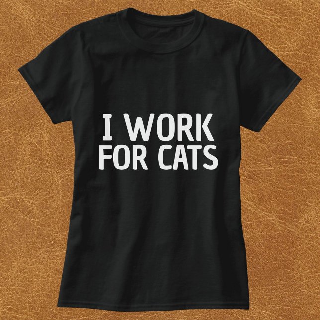I Work For Cats Funny Simple Personalised Black T-Shirt (Creator Uploaded)